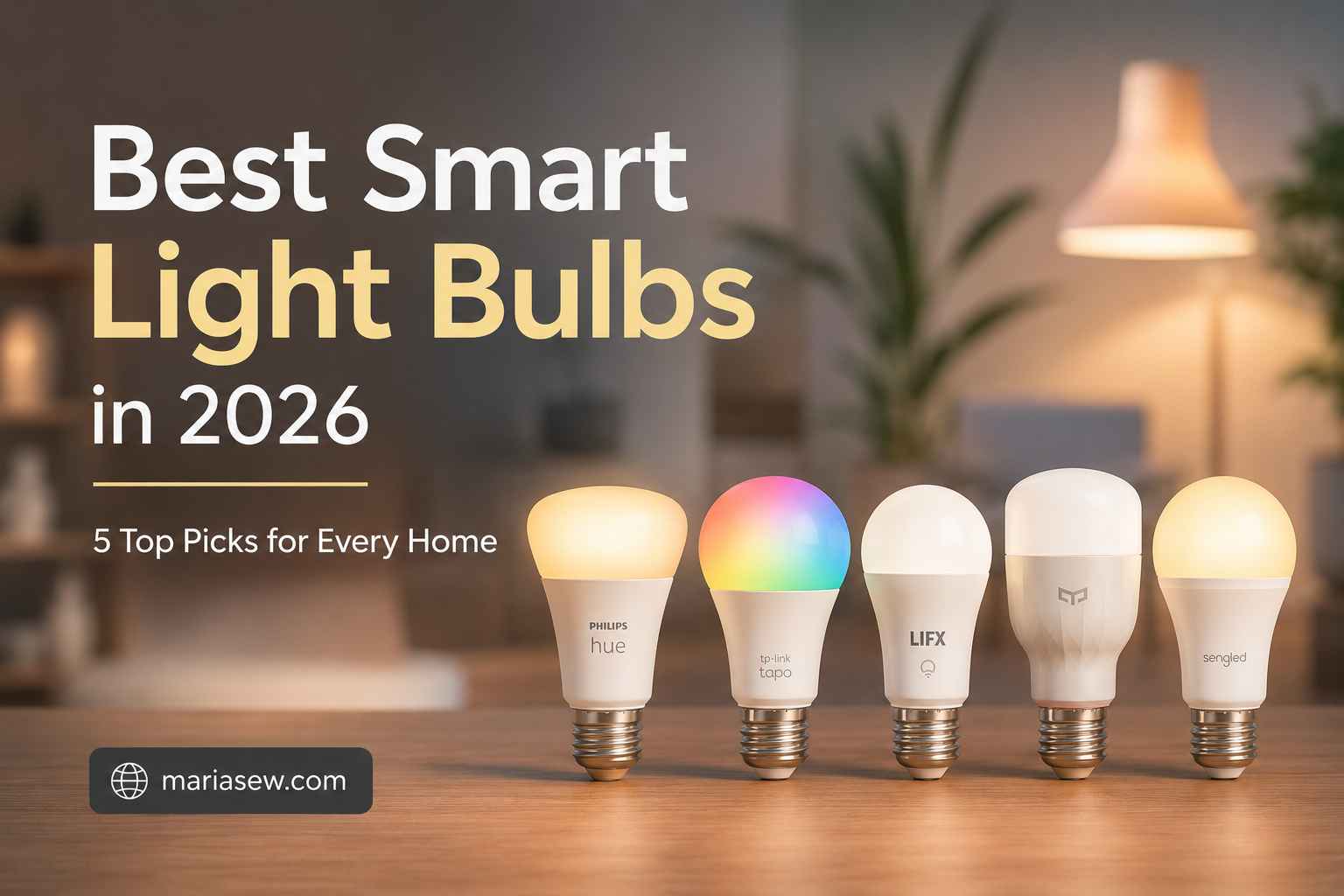 Best Smart Light Bulbs in 2026 : 5 Top Picks for Every Home - Maria Sew